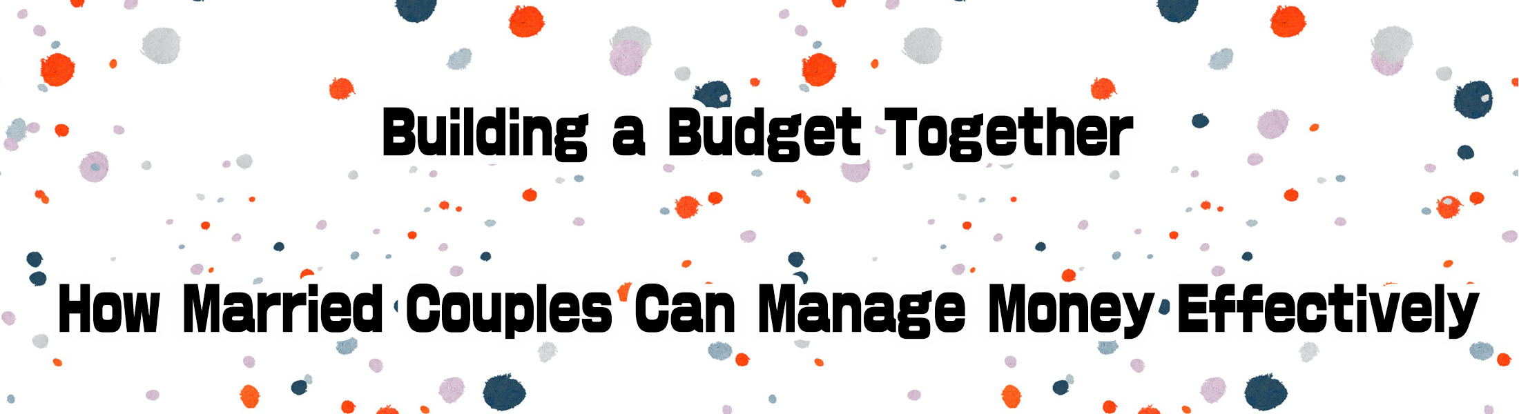 Building a Budget Together: How Married Couples Can Manage Money Effectively
